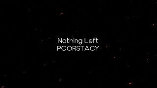 POORSTACY - Nothing Left Lyrics