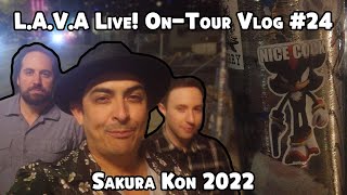 L.A.V.A. Live! On Tour #24 - Sakura Con:  Seattle, WA 2022