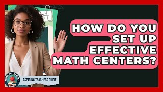 How Do You Set Up Effective Math Centers? - Aspiring Teacher Guide
