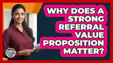 Why Does a Strong Referral Value Proposition Matter?