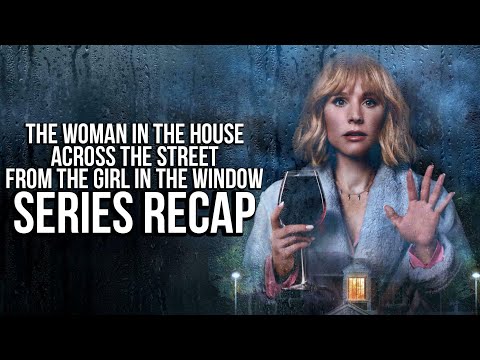 The Woman in the House Across the Street from the Girl in the Window | Series Recap
