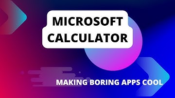 Microsoft Calculator - Making Boring Apps Cool