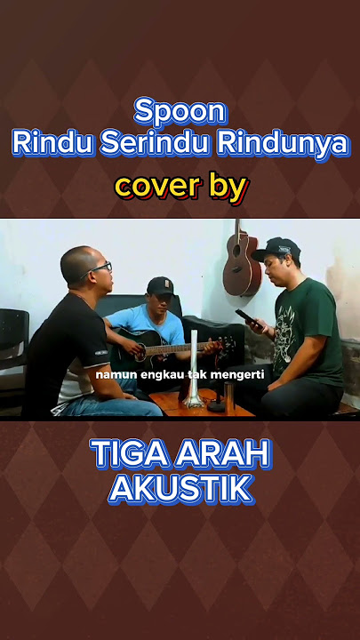 Spoon - Rindu Serindu Rindunya ( cover by TIGA ARAH AKUSTIK )