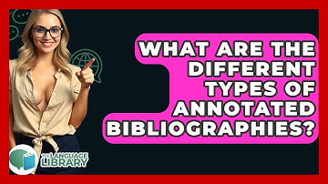 What Are The Different Types Of Annotated Bibliographies? - The Language Library