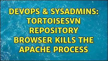 DevOps & SysAdmins: TortoiseSVN repository browser kills the apache process