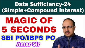 Data Sufficiency-24 (Simple and Compound Interest) Magic of 5 Seconds SBI PO/IBPS PO #Amar Sir