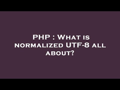 PHP : What is normalized UTF-8 all about?