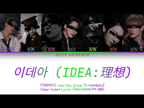 이데아 IDEA:理想 (TAEMIN) - your boy group (7 members) - Color Coded Lyrics (HAN/ROM/PT-BR)