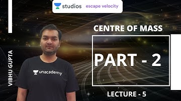 L5: Centre of Mass - Part - 2 | Mechanics for JEE 2020 | Vibhu Gupta