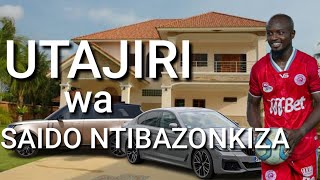 UFAHAMU UTAJIRI WA SAIDO NTIBAZONKIZA: Utajiri Wake ni Balaa | Magari na Nyumba za Kifahari