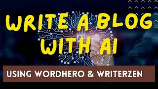 Write a Blog Post with AI Using WordHero and WriterZen
