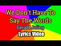 We Don't Have To Say The Words (Lyrics Video) - Gerald Joling