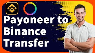 How To Transfer Money from Payoneer to Binance 2023 (New Update)