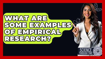 What Are Some Examples of Empirical Research? - Science Through Time
