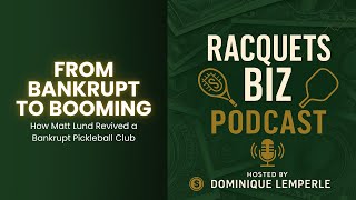 How Matt Lund Revived a Bankrupt Pickleball Club | Leadership, Strategy & Sustainable Growth