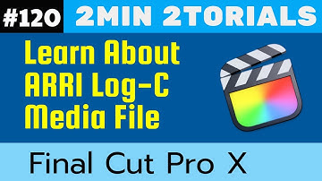 2min 2torials - Learn About ARRI Log C Media File in FCP #120