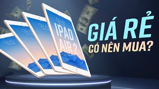 iPad Air 2 cũ chưa đến 5 triệu: Giờ mua HỌC ONLINE, giải trí mùa dịch hợp lý chưa?