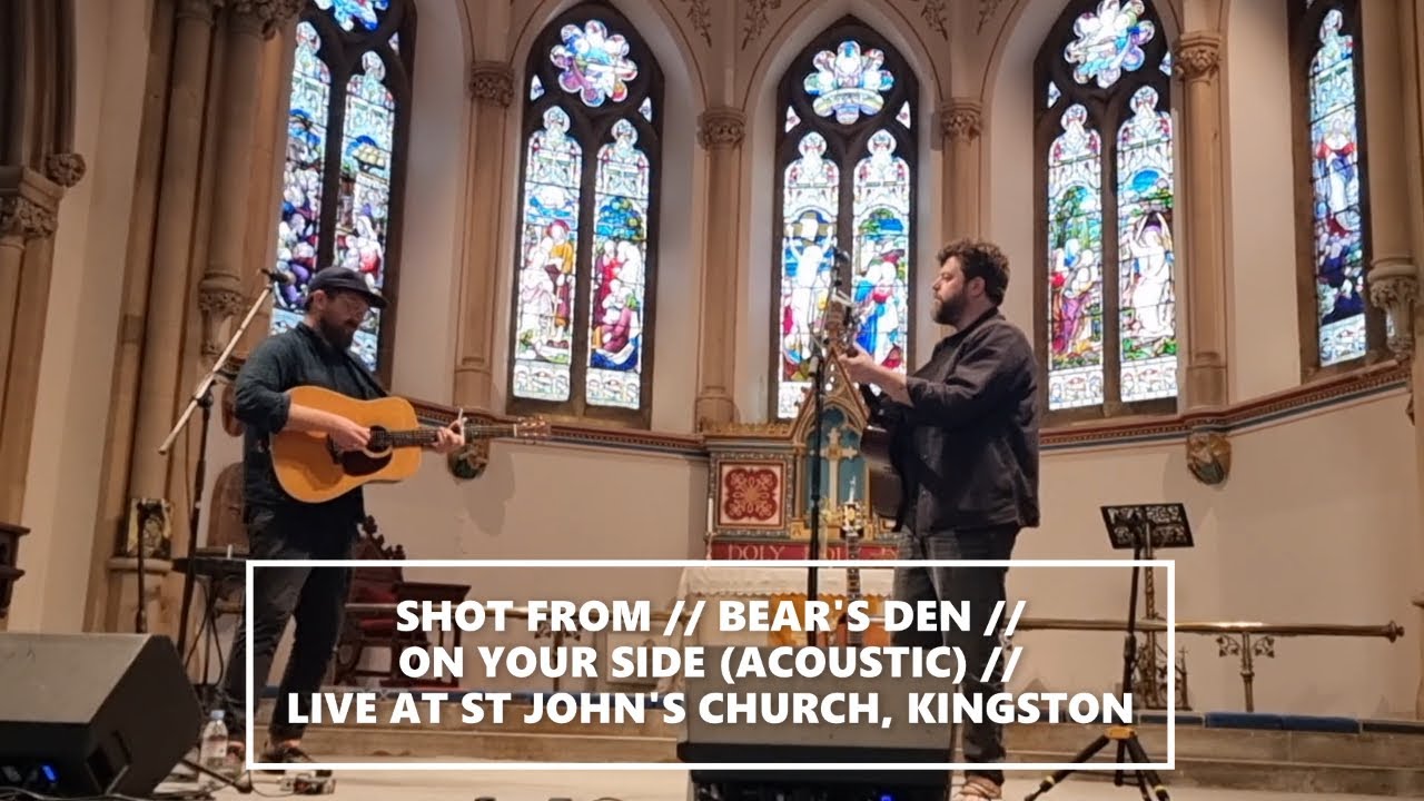 SHOT FROM // BEAR'S DEN // ON YOUR SIDE (ACOUSTIC) // LIVE FROM ST JOHN'S CHURCH, KINGSTON SHOT FROM // BEAR'S DEN // ON YOUR SIDE (ACOUSTIC) // LIVE FROM ST JOHN'S CHURCH, KINGSTON