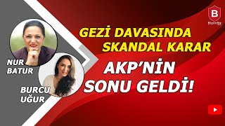 Gezi̇ Davasinda Skandal Karar. Erdoğansiz Türki̇ye Plani I Nur Baturiburcu Uğur