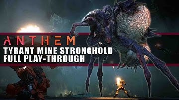 Anthem | Tyrant Mine Stronghold FULL Playthrough on Storm Javelin