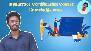 Knowledge Areas DYNATRACE CERTIFICATION EXAM - Dynatrace Associate Certification Course