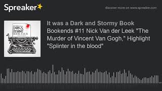 Bookends #11 Nick Van der Leek "The Murder of Vincent Van Gogh," Highlight "Splinter in the blood" (