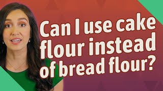 Can I use cake flour instead of bread flour?