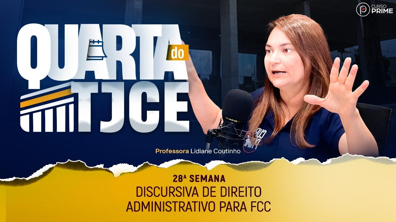 QUARTA DO TJCE | DISCURSIVA DE DIREITO ADMINISTRATIVO PARA FCC | LIDIANE COUTINHO