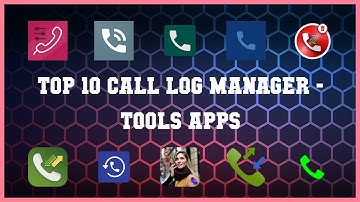 Top 10 Call Log Manager Android Apps