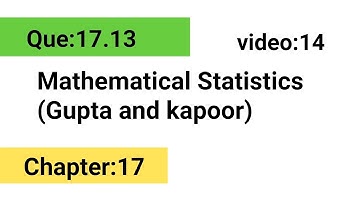 Que:17.13 || Statistical inference || FMS || Gupta and Kapoor