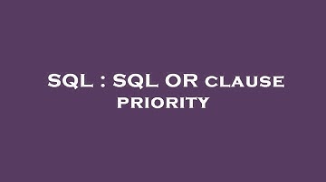 SQL : SQL OR clause priority