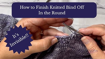 How To Finish Knitted Bind Off In The Round - It’s Invisible || Knitting Podcast