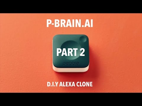 P-Brain - The D.I.Y Alexa Clone - Part 2