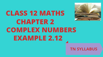 #12TH MATHS #COMPLEX NUMBER #EXAMPLE 2.12 |12TH|MATHS|CHAPTER 2|COMPLEX NUMBER|EXAMPLE 2.12