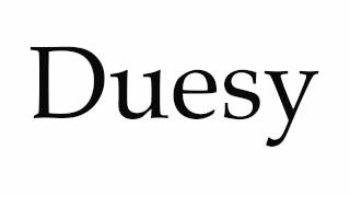 How to Pronounce Duesy