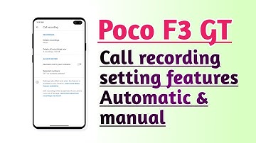 Poco F3 GT Call recording setting features Automatic & Manual