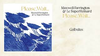 Maxwell Farrington & Le SuperHomard - Galbulus [OFFICIAL AUDIO]