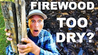 FIREWOOD CAN IT BE TOO DRY?