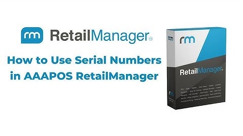 How to use Serial Numbers in AAAPOS RetailManager