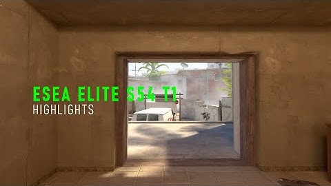 ESEA Elite S54 T1 Highlights