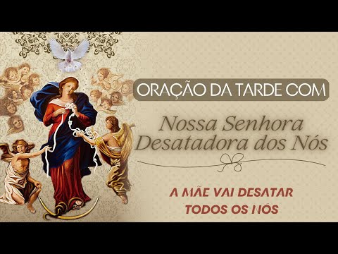 Oração da Tarde Com Nossa Senhora Desatadora Dos Nós | LIVE AO VIVO | Ademir Missão de Misericórdia