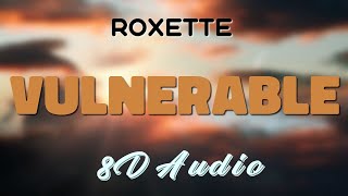 Roxette - Vulnerable [8D AUDIO]