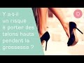 Y a-t-il un risque à porter des talons hauts pendant la grossesse ? - Questions taboues