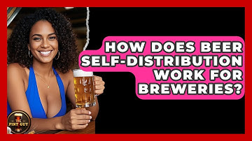 How Does Beer Self-distribution Work For Breweries? - The Pint Guy