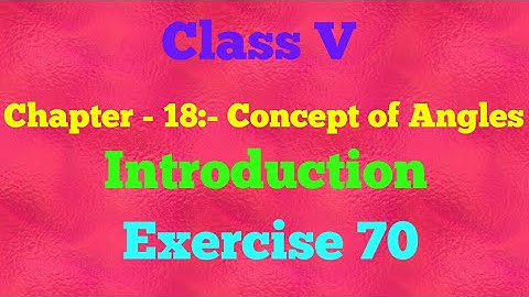 || Class V || Chapter - 18|| Concept of Angles || Introduction ||Exercise - 70||Mathematics ||