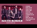Best of South Border | South Border Nonstop OPM Songs | Best Tagalog Love Songs