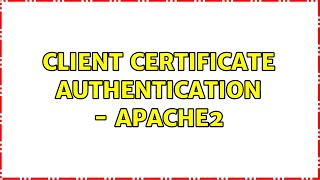 Famous Client certificate authentication - Apache2 (2 Solutions!!) Net Worth