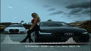 Dj Ruslanbek - Bobby New Popular ( Remix 2022 ) Mix