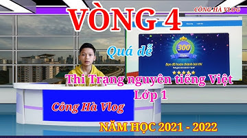 Trạng nguyên tiếng Việt lớp 1 vòng 4 năm học 2021 - 2022