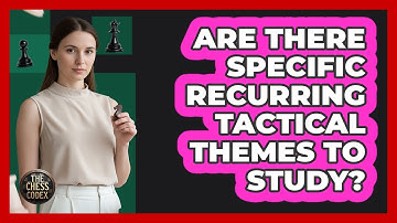 Are There Specific Recurring Tactical Themes To Study?